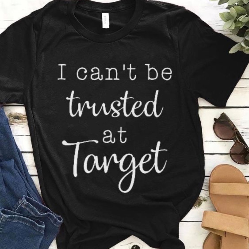 I Can't Be Trusted At ... Graphic Tee